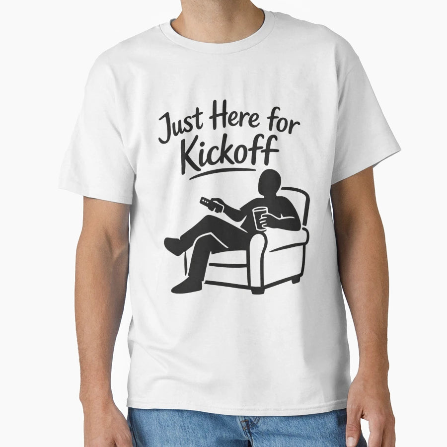 Just Here Kickoff T-Shirt - Custom Art Print for Adults - T-Shirt, Sweatshirt, Hoodie