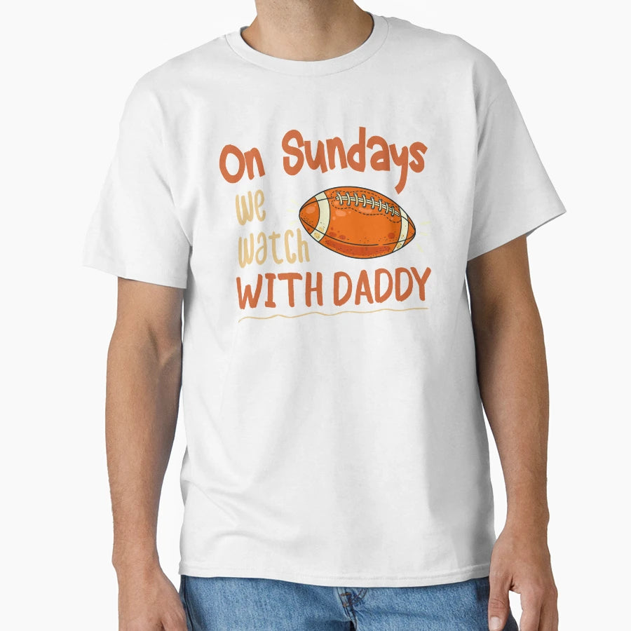 Sundays We Watch Daddy Funny Family T-Shirt - Aesthetic Graphic for Adults - T-Shirt, Sweatshirt, Hoodie