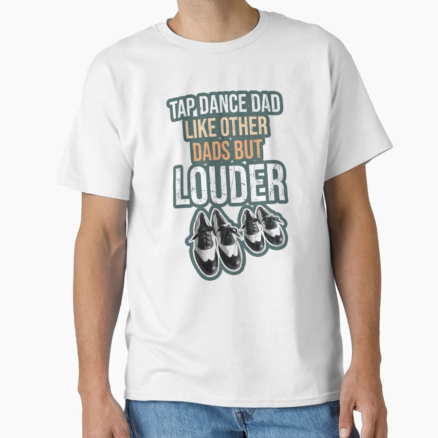 Funny Tap Dancing Gift Tap Dance T-Shirt - Casual Everyday Wear Men Women - T-Shirt, Sweatshirt, Hoodie
