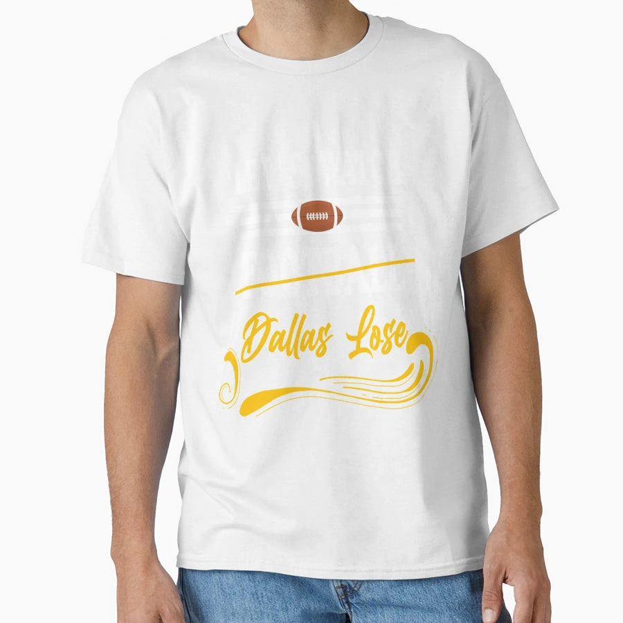 Lets Watch Football Dallas Lose Funny T-Shirt - Graphic Print Men Women - T-Shirt, Sweatshirt, Hoodie
