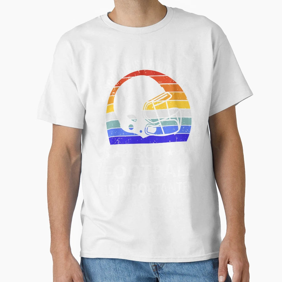 School Is Important But Football Is T-Shirt - Casual Everyday Wear Unisex - T-Shirt, Sweatshirt, Hoodie