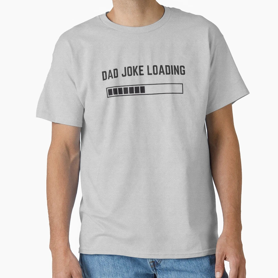 Dad Joke Loading T-Shirt - Casual Everyday Wear for Adults - T-Shirt, Sweatshirt, Hoodie