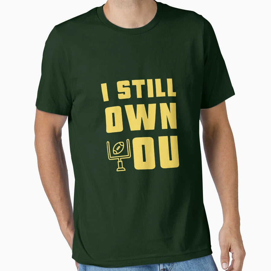 I Still Own You Green Bay Football T-Shirt - Streetwear Style for Adults - T-Shirt, Sweatshirt, Hoodie