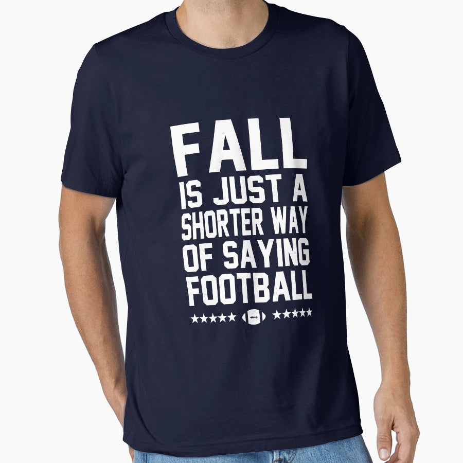 Fall Is Just Shorter Way Football T-Shirt - Trendy Graphic Men Women - T-Shirt, Sweatshirt, Hoodie