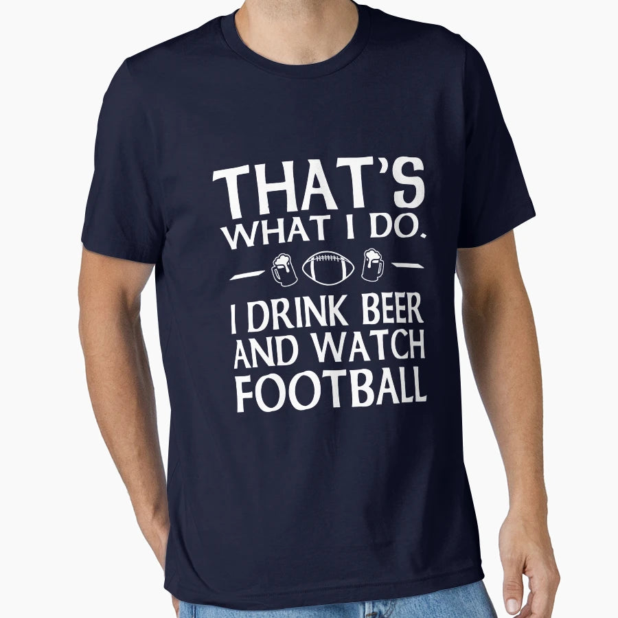Thats What I Do I Drink Beer And Watch T-Shirt - Custom Art Print Unisex - T-Shirt, Sweatshirt, Hoodie