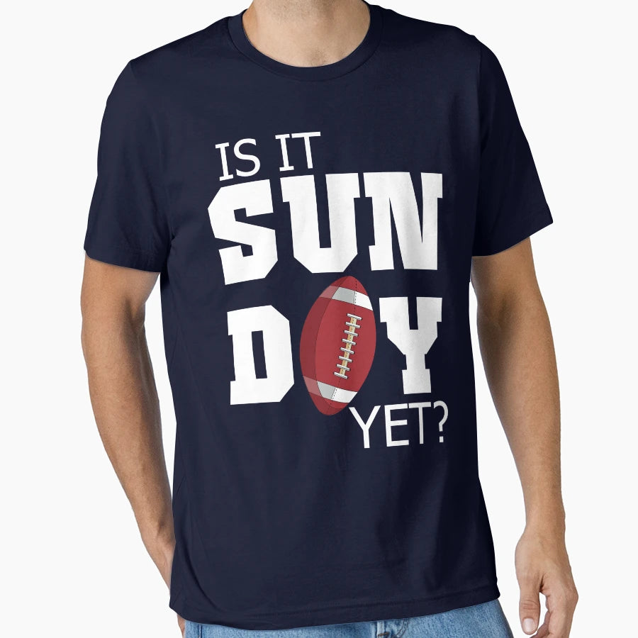 Is It Sunday Yet Football T-Shirt - Fun Novelty Design Men Women - T-Shirt, Sweatshirt, Hoodie