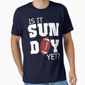 Is It Sunday Yet Football T-Shirt - Fun Novelty Design Men Women - T-Shirt, Sweatshirt, Hoodie
