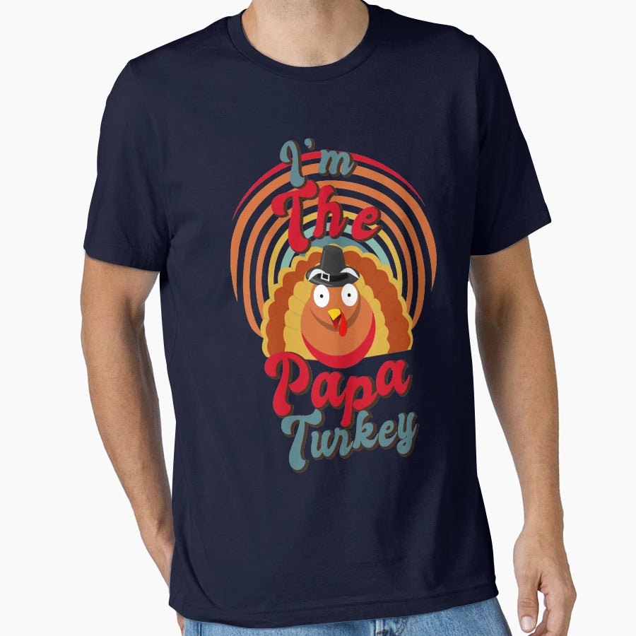 Im Papa Turkey Funny Papa T-Shirt - Casual Everyday Wear Unisex - T-Shirt, Sweatshirt, Hoodie