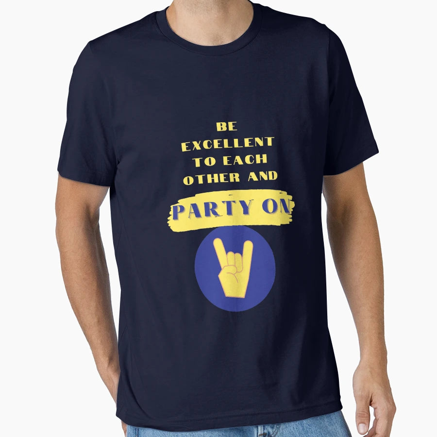 Be Excellent To Each Other And Party T-Shirt - Novelty Apparel for Adults - T-Shirt, Sweatshirt, Hoodie