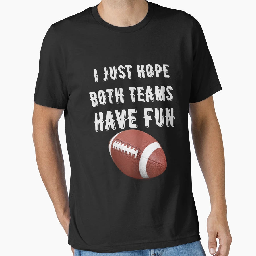 I Just Hope Both Teams Have Fun Super T-Shirt - Minimalist Print Men Women - T-Shirt, Sweatshirt, Hoodie