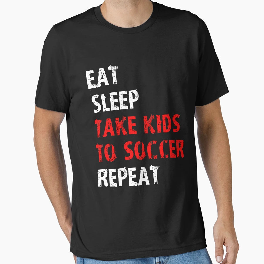 Eat Sleep Take To Soccer Repeat Gift T-Shirt - Fun Novelty Design Unisex - T-Shirt, Sweatshirt, Hoodie