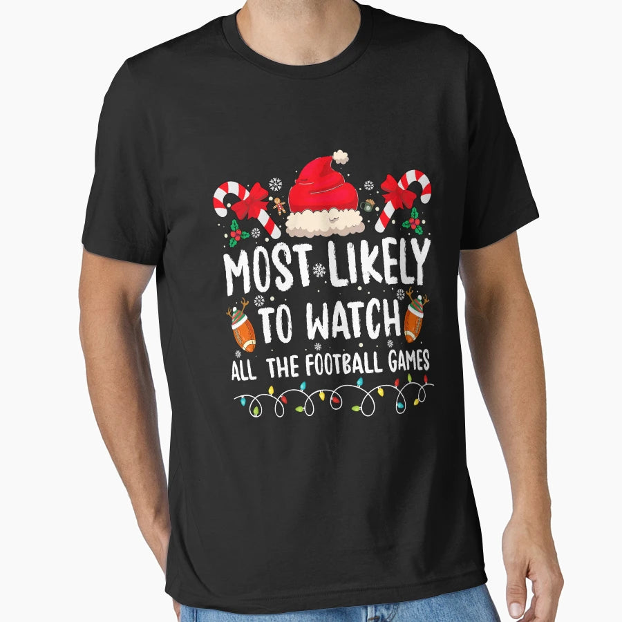 Most Likely To Watch All Football T-Shirt - Casual Everyday Wear Unisex - T-Shirt, Sweatshirt, Hoodie