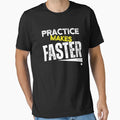 Practice Makes Faster Funny T-Shirt - Casual Everyday Wear for Adults - T-Shirt, Sweatshirt, Hoodie