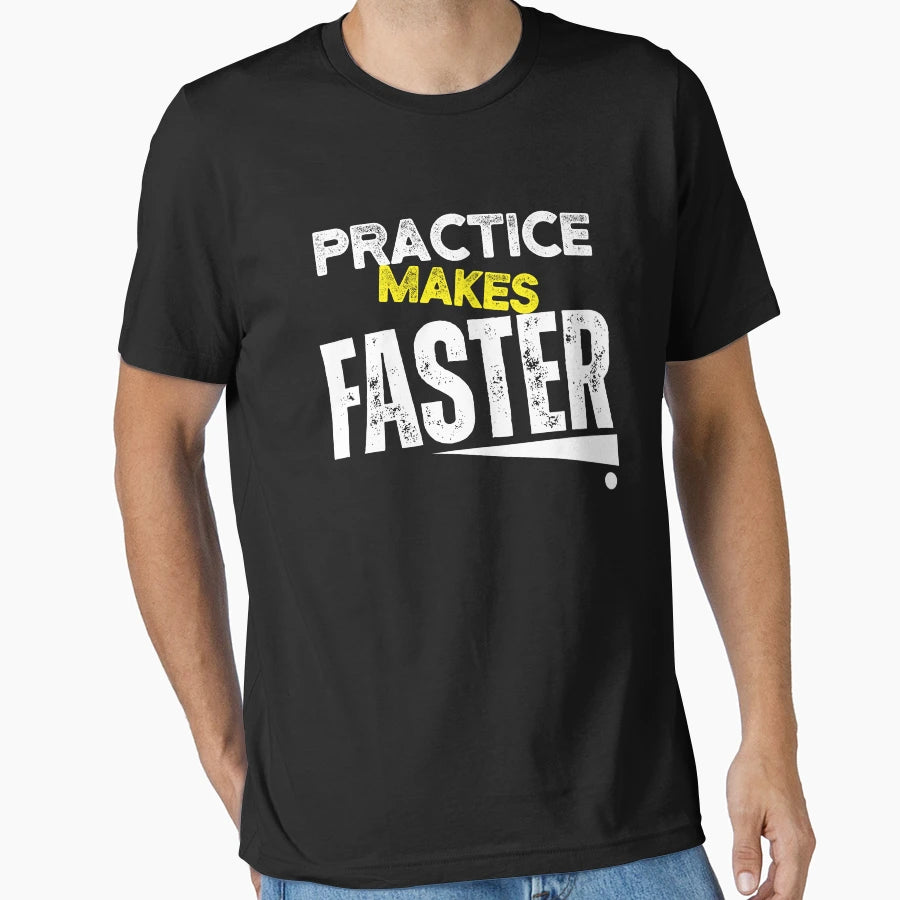 Practice Makes Faster Funny T-Shirt - Casual Everyday Wear for Adults - T-Shirt, Sweatshirt, Hoodie