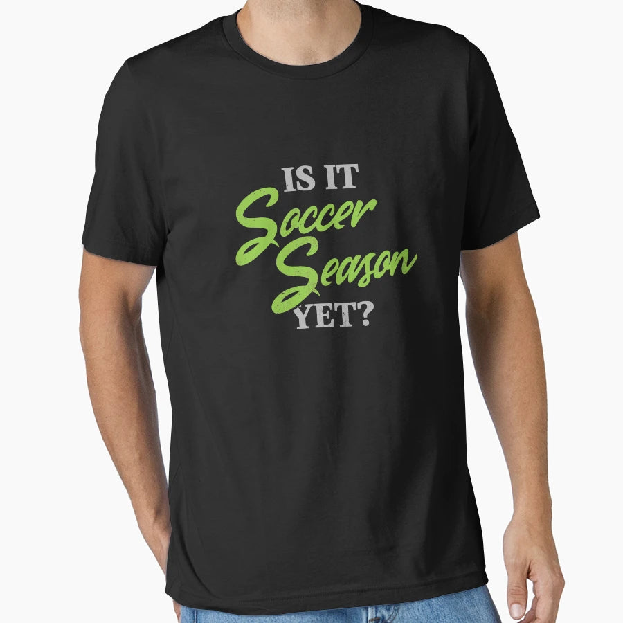 Is It Soccer Season Yet T-Shirt - Custom Art Print Men Women - T-Shirt, Sweatshirt, Hoodie