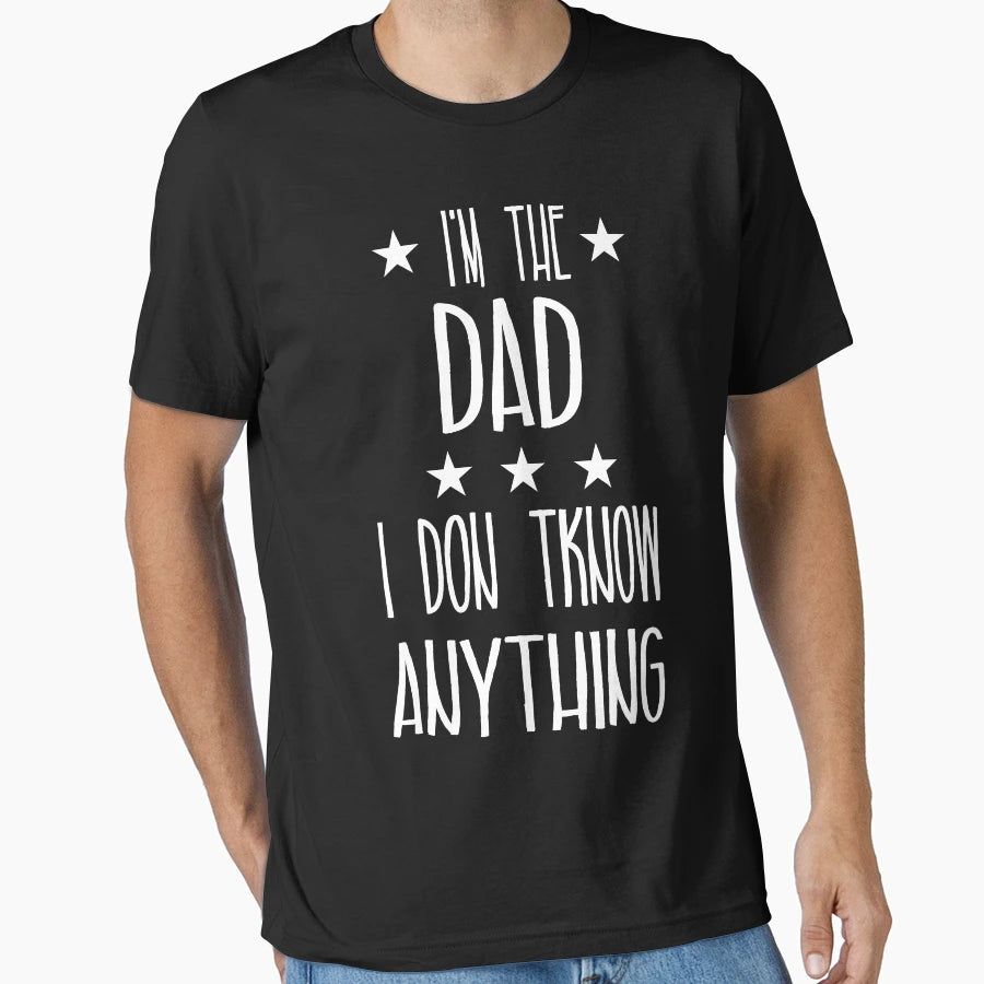 Im Dad I Dont Know Anything T-Shirt - Trendy Graphic Unisex - T-Shirt, Sweatshirt, Hoodie