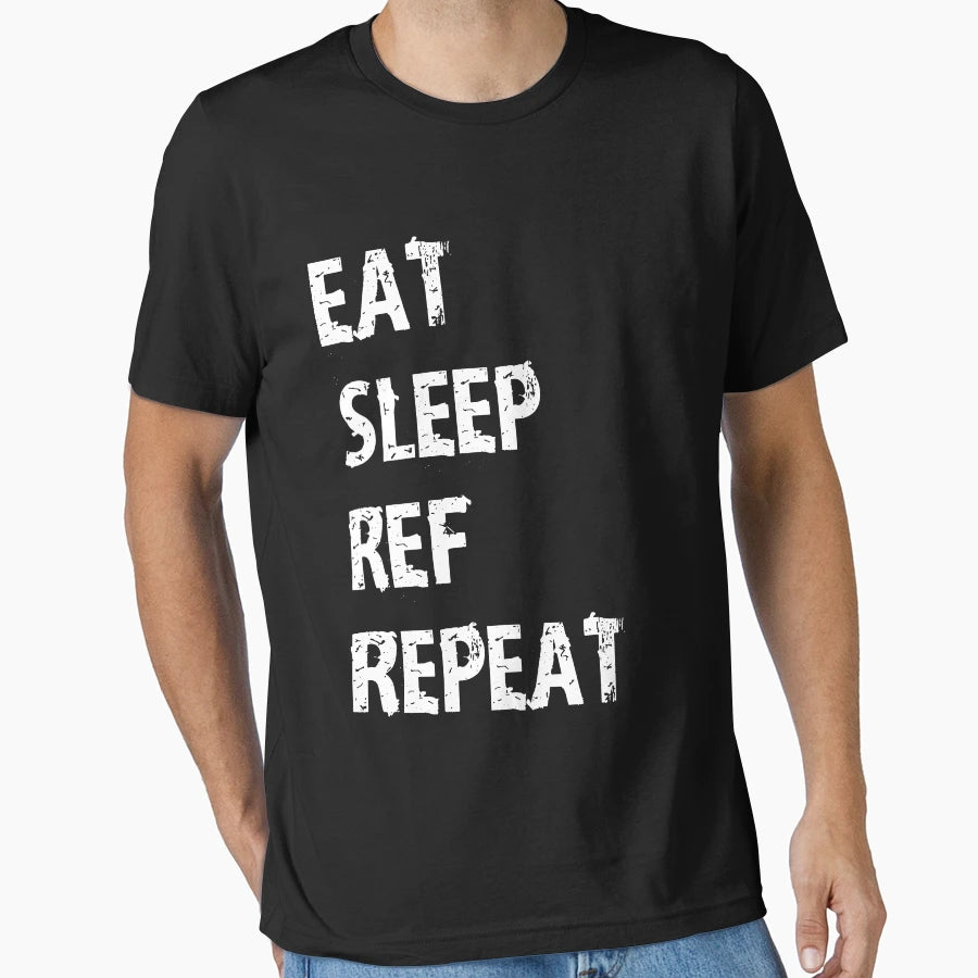 Eat Sleep Ref Repeat Gift Referee Game T-Shirt - Trendy Graphic Unisex - T-Shirt, Sweatshirt, Hoodie