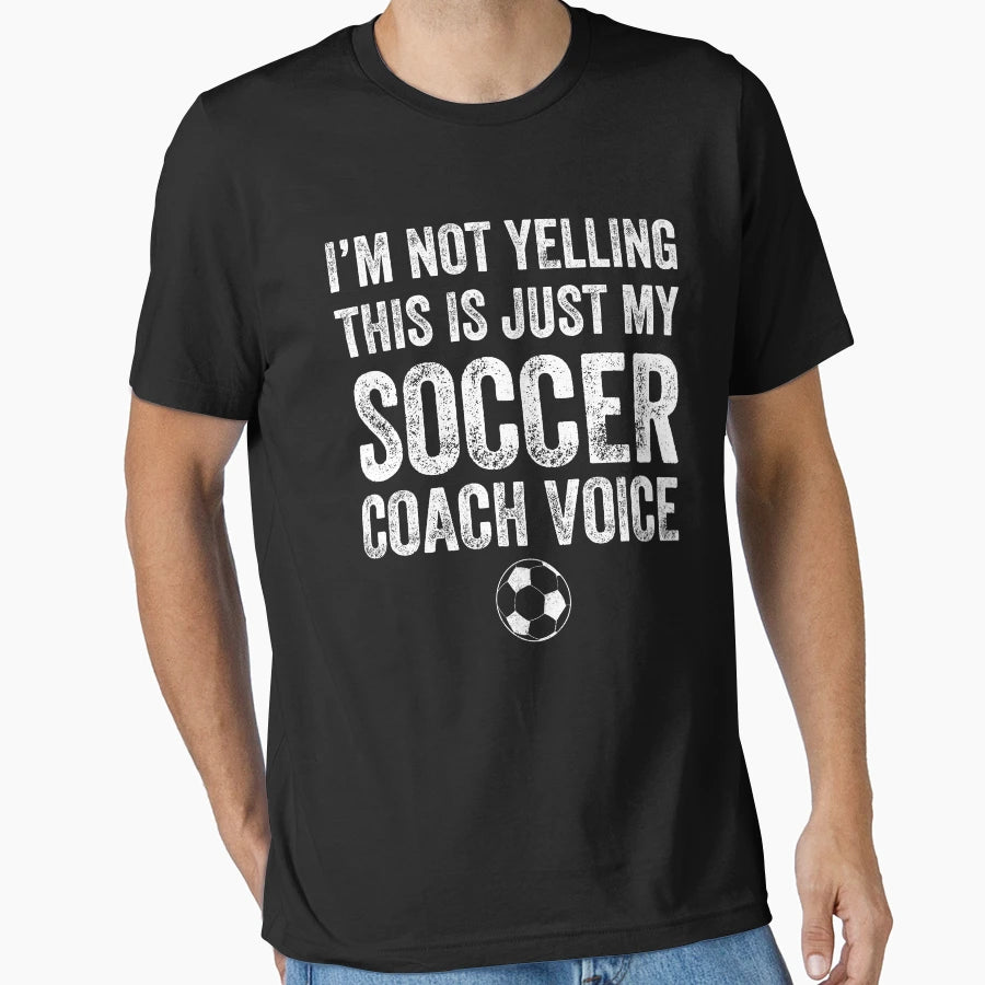 Im Not Yelling This Is Just My Soccer T-Shirt - Unique Graphic Unisex - T-Shirt, Sweatshirt, Hoodie