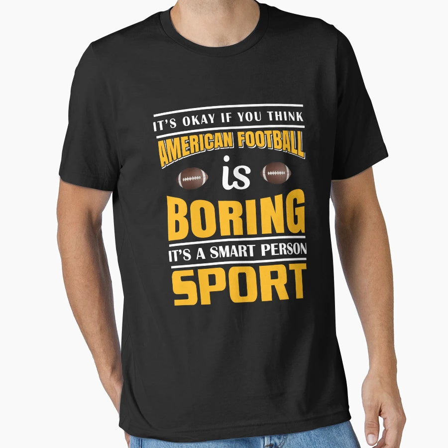 American Football Is Boring Its T-Shirt - Aesthetic Graphic for Adults - T-Shirt, Sweatshirt, Hoodie