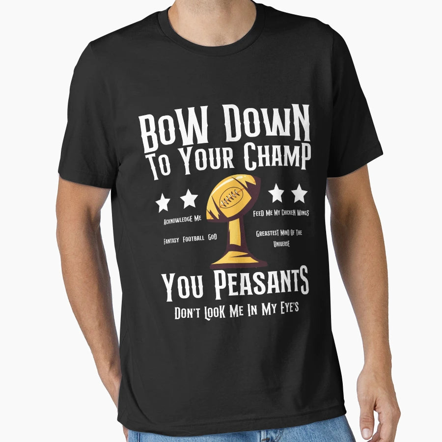 Bow Down To Your Champ You Peasants T-Shirt - Fun Novelty Design Unisex - T-Shirt, Sweatshirt, Hoodie