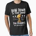 Bow Down To Your Champ You Peasants T-Shirt - Fun Novelty Design Unisex - T-Shirt, Sweatshirt, Hoodie