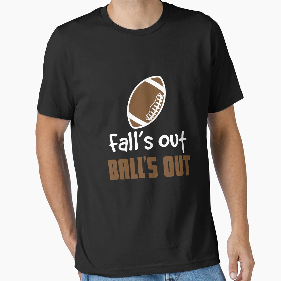 Falls Out Balls Out T-Shirt - Novelty Apparel Men Women - T-Shirt, Sweatshirt, Hoodie