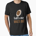 Falls Out Balls Out T-Shirt - Novelty Apparel Men Women - T-Shirt, Sweatshirt, Hoodie