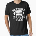 Hardcore Dallas Football Fan T-Shirt - Aesthetic Graphic for Adults - T-Shirt, Sweatshirt, Hoodie