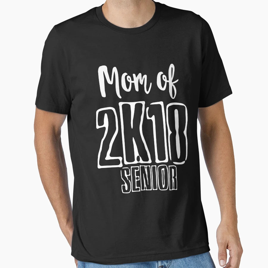 Senior 2018 Mom 2K18 Senior Graduation T-Shirt - Streetwear Style Men Women - T-Shirt, Sweatshirt, Hoodie