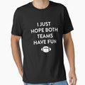 I Just Hope Both Teams Have Fun Good Vibes T-Shirt - Trendy Graphic Unisex - T-Shirt, Sweatshirt, Hoodie