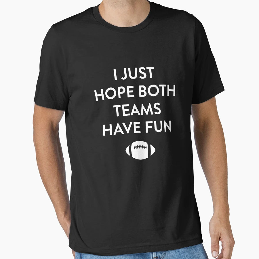 I Just Hope Both Teams Have Fun Good Vibes T-Shirt - Trendy Graphic Unisex - T-Shirt, Sweatshirt, Hoodie