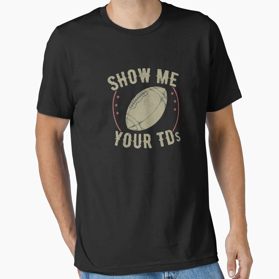 Show Me Your Tds Fantasy Football T-Shirt - Fun Novelty Design for Adults - T-Shirt, Sweatshirt, Hoodie