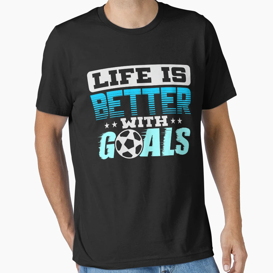 Life Is Better Goals T-Shirt - Novelty Apparel Men Women - T-Shirt, Sweatshirt, Hoodie