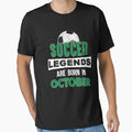 Soccer Legends Are Born October T-Shirt - Aesthetic Graphic Men Women - T-Shirt, Sweatshirt, Hoodie