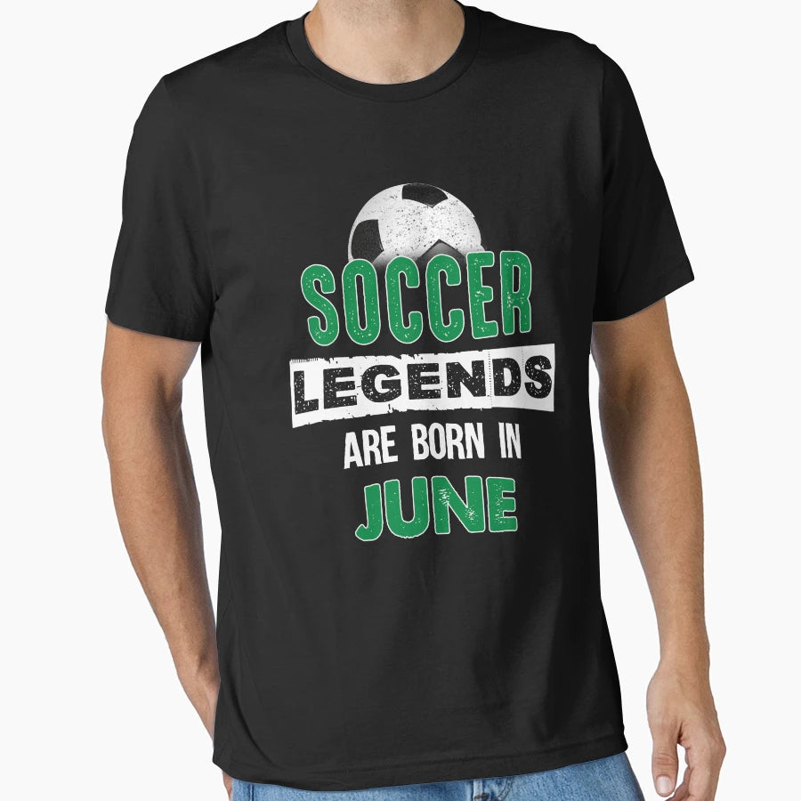 Soccer Legends Are Born June T-Shirt - Novelty Apparel for Adults - T-Shirt, Sweatshirt, Hoodie
