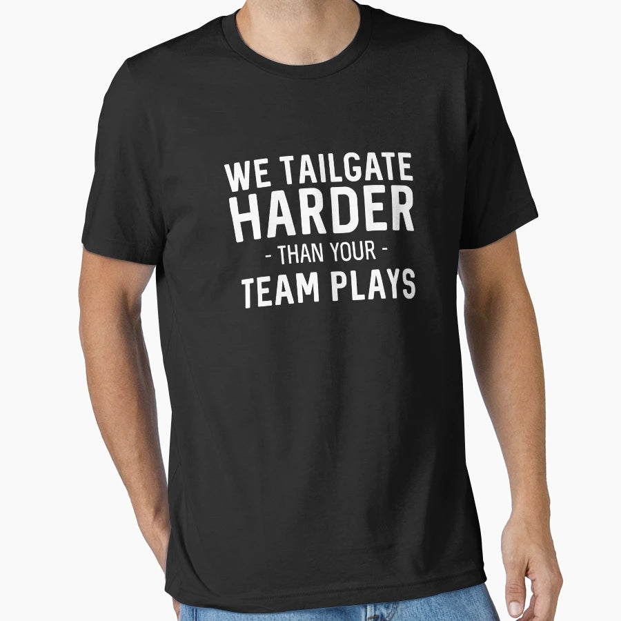 We Tailgate Harder Than Your Team T-Shirt - Streetwear Style for Adults - T-Shirt, Sweatshirt, Hoodie