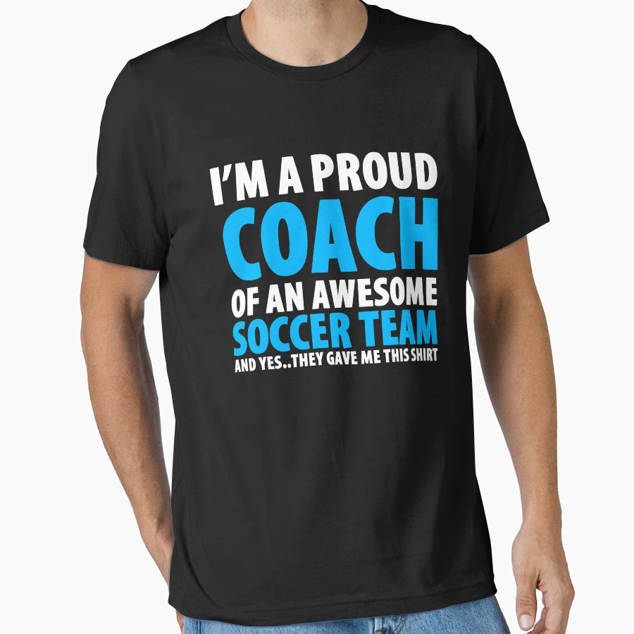Proud Coach Awesome Soccer Team And T-Shirt - Fun Novelty Design Men Women - T-Shirt, Sweatshirt, Hoodie