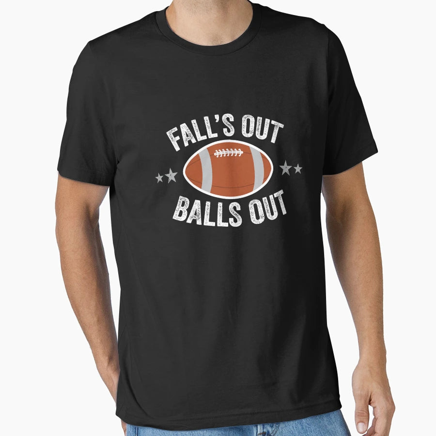 Falls Out Balls Out T-Shirt - Novelty Apparel Unisex - T-Shirt, Sweatshirt, Hoodie