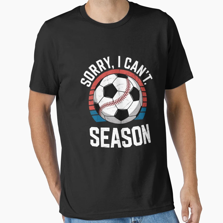 Sorry I Cant Its Soccer And Baseball T-Shirt - Graphic Print Men Women - T-Shirt, Sweatshirt, Hoodie