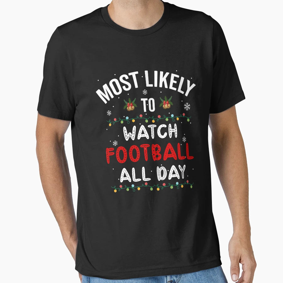 Most Likely To Watch Football All Day T-Shirt - Trendy Graphic Unisex - T-Shirt, Sweatshirt, Hoodie