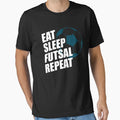 Eat Sleep Futsal Repeat T-Shirt - Streetwear Style for Adults - T-Shirt, Sweatshirt, Hoodie