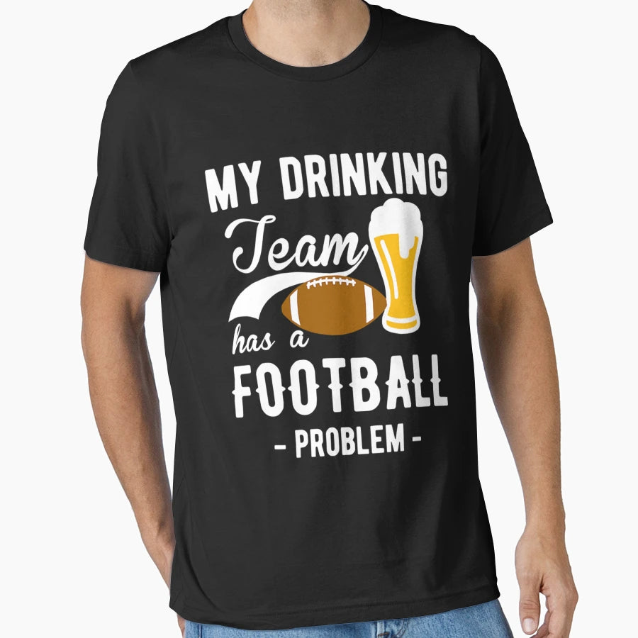 My Drinking Team Has Football T-Shirt - Fun Novelty Design for Adults - T-Shirt, Sweatshirt, Hoodie