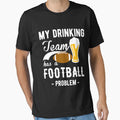 My Drinking Team Has Football T-Shirt - Fun Novelty Design for Adults - T-Shirt, Sweatshirt, Hoodie