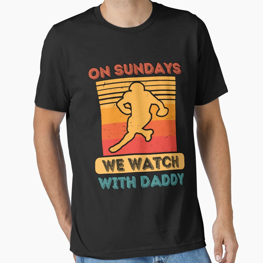 Sundays We Watch Football Daddy T-Shirt - Novelty Apparel Unisex - T-Shirt, Sweatshirt, Hoodie