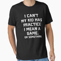 I Cant My Has Practice Game Or T-Shirt - Streetwear Style Men Women - T-Shirt, Sweatshirt, Hoodie