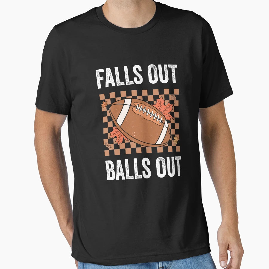 Falls Out Balls Out Football T-Shirt - Novelty Apparel Men Women - T-Shirt, Sweatshirt, Hoodie
