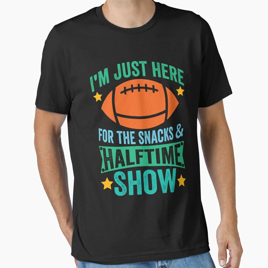 Im Just Here Snacks And Halftime T-Shirt - Streetwear Style for Adults - T-Shirt, Sweatshirt, Hoodie