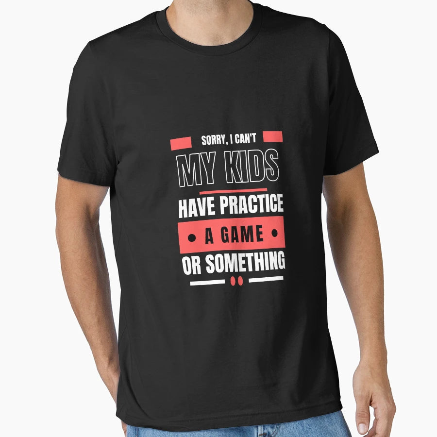 Sorry I Cant My Have Practice T-Shirt - Novelty Apparel for Adults - T-Shirt, Sweatshirt, Hoodie