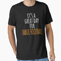 Its Great Day Table Football T-Shirt - Streetwear Style Men Women - T-Shirt, Sweatshirt, Hoodie