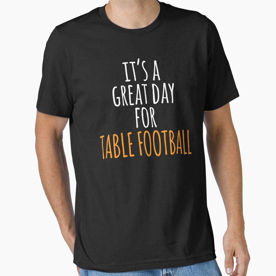 Its Great Day Table Football T-Shirt - Streetwear Style Men Women - T-Shirt, Sweatshirt, Hoodie